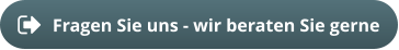 Fragen Sie uns - wir beraten Sie gerne