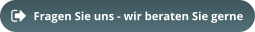 Fragen Sie uns - wir beraten Sie gerne