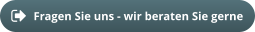 Fragen Sie uns - wir beraten Sie gerne