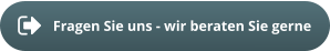 Fragen Sie uns - wir beraten Sie gerne