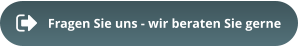 Fragen Sie uns - wir beraten Sie gerne