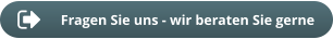Fragen Sie uns - wir beraten Sie gerne