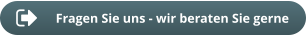 Fragen Sie uns - wir beraten Sie gerne