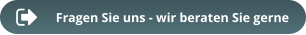 Fragen Sie uns - wir beraten Sie gerne