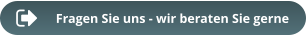 Fragen Sie uns - wir beraten Sie gerne