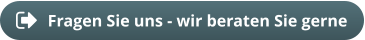 Fragen Sie uns - wir beraten Sie gerne