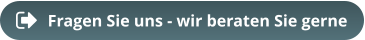 Fragen Sie uns - wir beraten Sie gerne