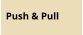 Push & Pull
