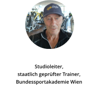 Joseph Streitmayer Studioleiter,  staatlich geprüfter Trainer, Bundessportakademie Wien